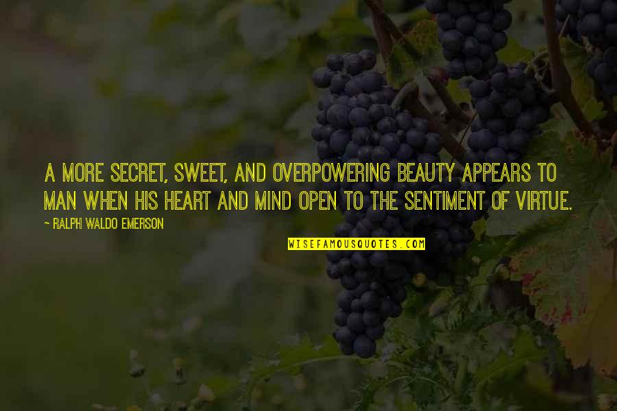 Open Mind Open Heart Quotes By Ralph Waldo Emerson: A more secret, sweet, and overpowering beauty appears