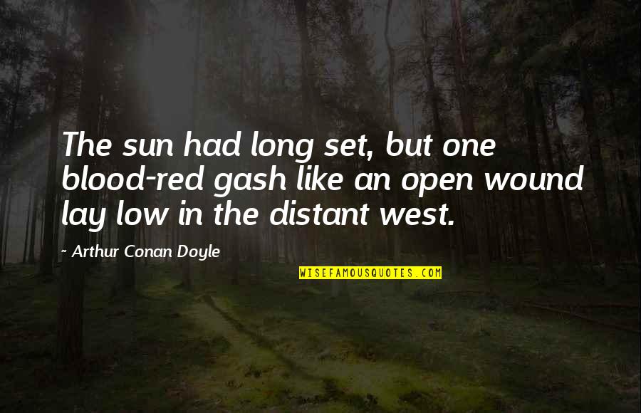 Open Wound Quotes By Arthur Conan Doyle: The sun had long set, but one blood-red