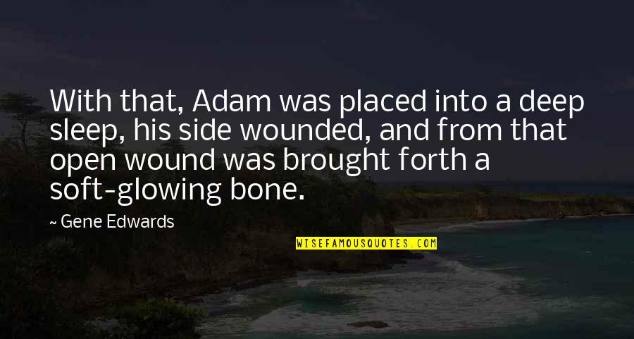 Open Wound Quotes By Gene Edwards: With that, Adam was placed into a deep