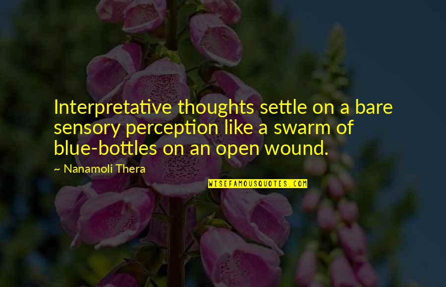 Open Wound Quotes By Nanamoli Thera: Interpretative thoughts settle on a bare sensory perception