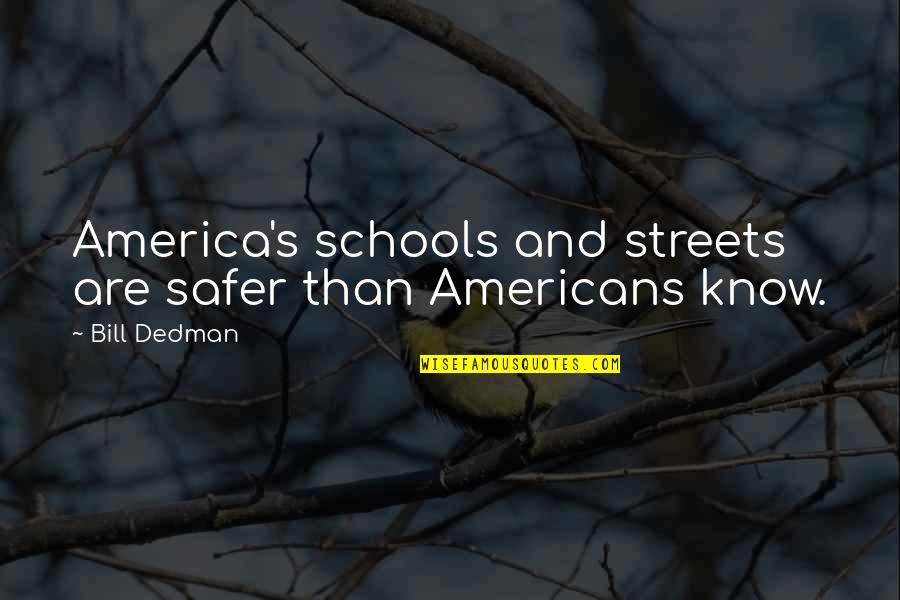 Opening Of Gifts Quotes By Bill Dedman: America's schools and streets are safer than Americans