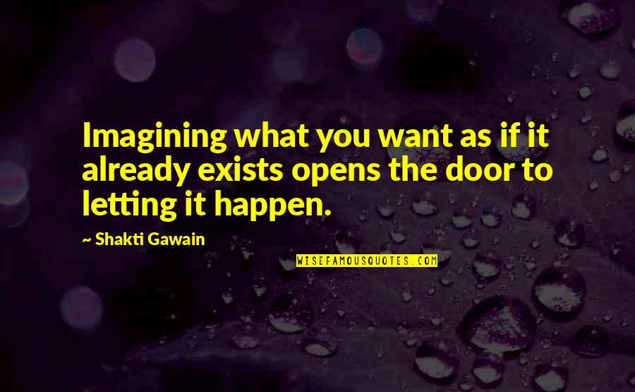 Opens The Door Quotes By Shakti Gawain: Imagining what you want as if it already