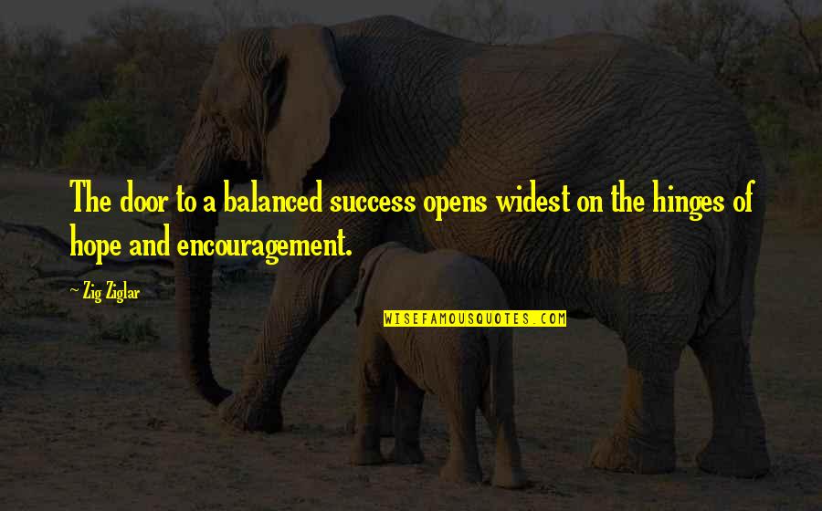 Opens The Door Quotes By Zig Ziglar: The door to a balanced success opens widest