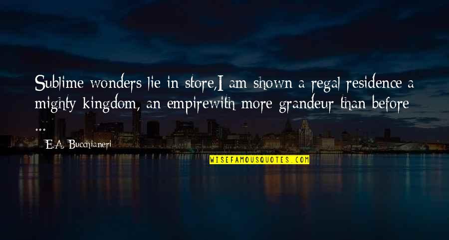 Opera House Quotes By E.A. Bucchianeri: Sublime wonders lie in store,I am shown a