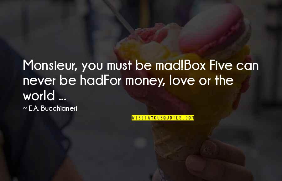 Opera House Quotes By E.A. Bucchianeri: Monsieur, you must be mad!Box Five can never