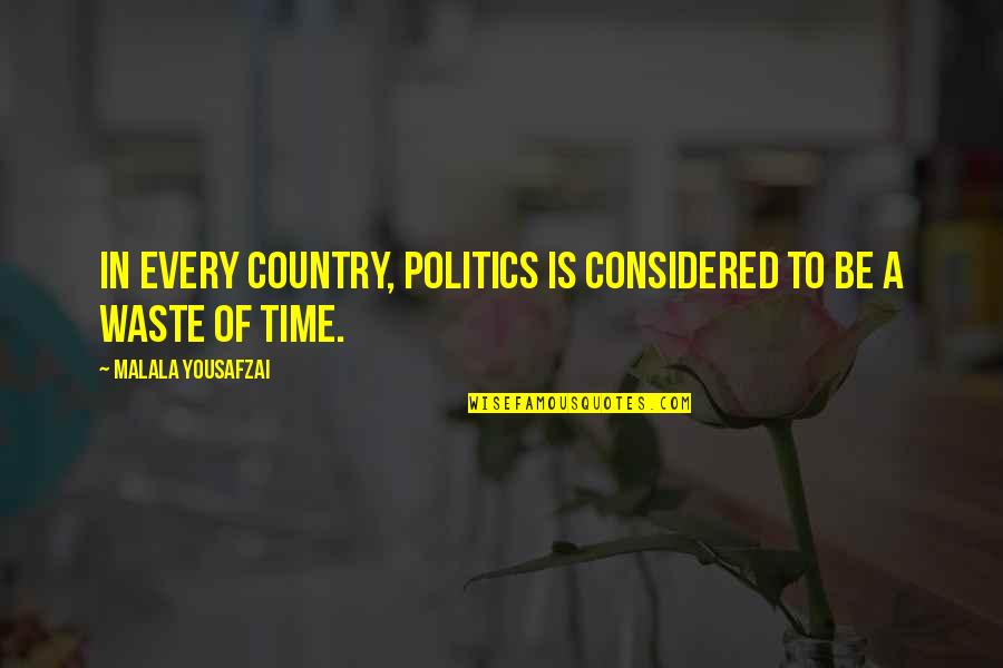 Opera House Quotes By Malala Yousafzai: In every country, politics is considered to be