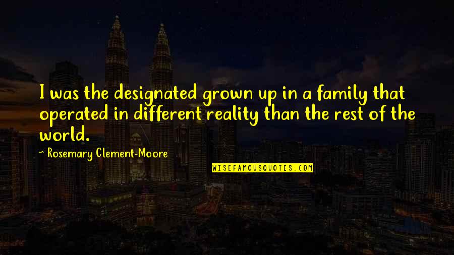 Operated On Quotes By Rosemary Clement-Moore: I was the designated grown up in a