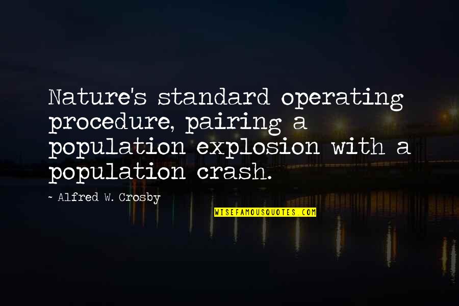 Operating Procedure Quotes By Alfred W. Crosby: Nature's standard operating procedure, pairing a population explosion