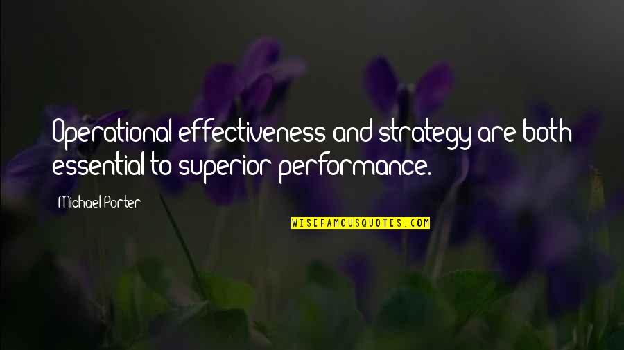 Operational Quotes By Michael Porter: Operational effectiveness and strategy are both essential to