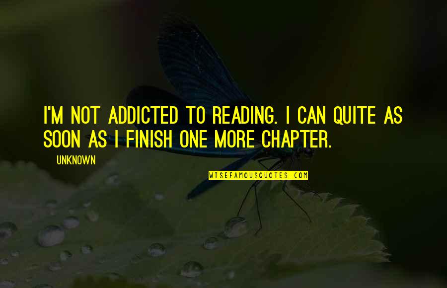 Ophir Quotes By Unknown: I'm not addicted to Reading. I can quite