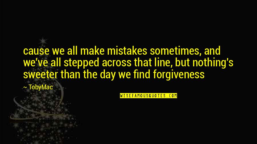 Opie Andy Griffith Quotes By TobyMac: cause we all make mistakes sometimes, and we've