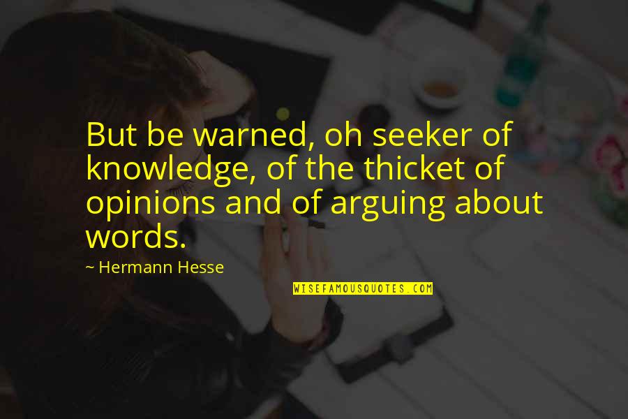 Opinions Without Knowledge Quotes By Hermann Hesse: But be warned, oh seeker of knowledge, of