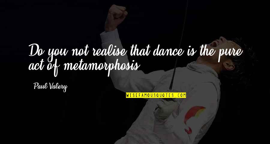 Opinions Without Knowledge Quotes By Paul Valery: Do you not realise that dance is the