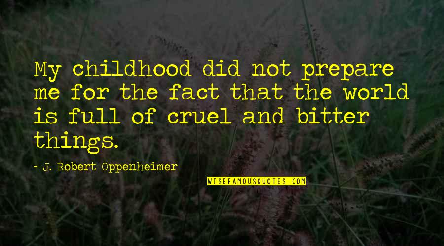 Oppenheimer Quotes By J. Robert Oppenheimer: My childhood did not prepare me for the