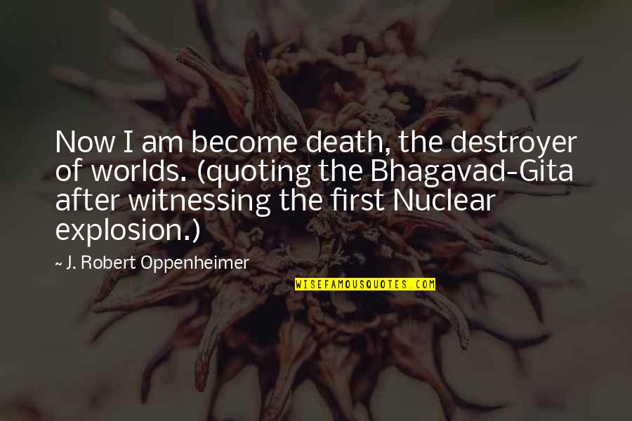 Oppenheimer Quotes By J. Robert Oppenheimer: Now I am become death, the destroyer of