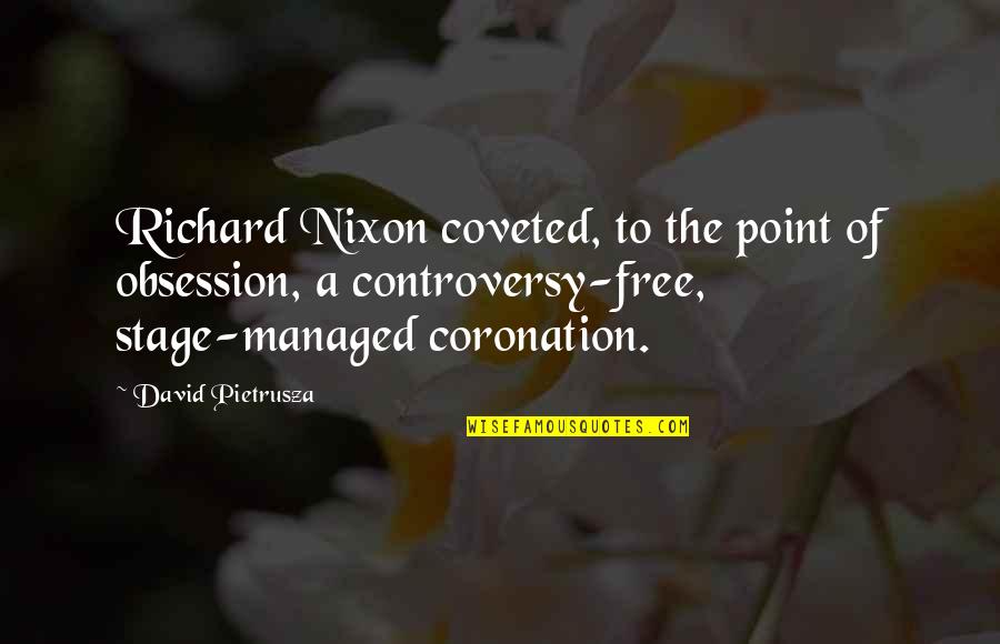 Opportunity And Connections Quotes By David Pietrusza: Richard Nixon coveted, to the point of obsession,