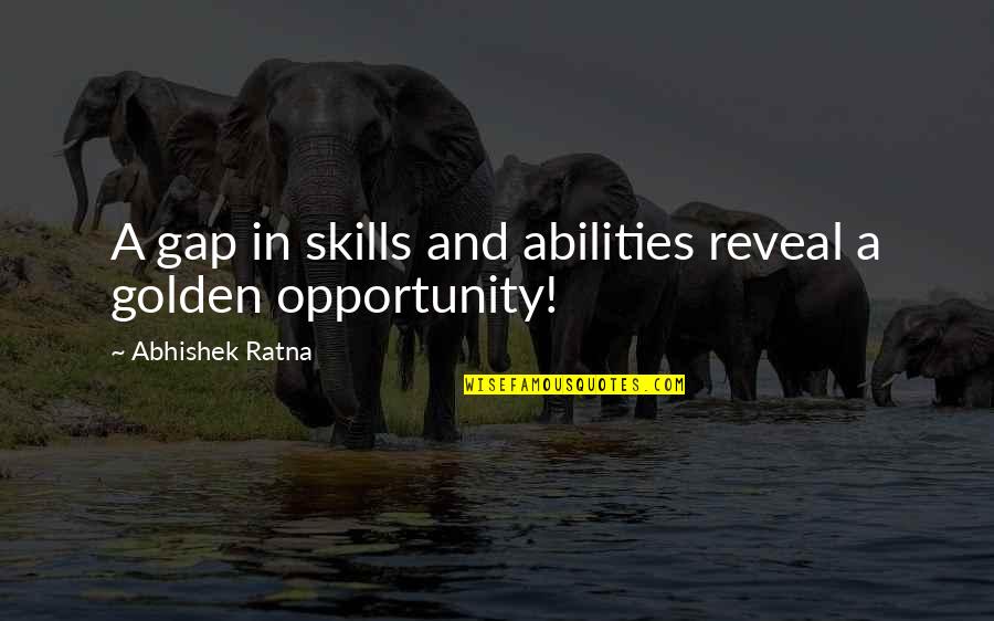 Opportunity And Success Quotes By Abhishek Ratna: A gap in skills and abilities reveal a