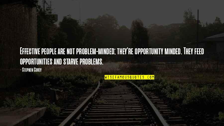 Opportunity And Success Quotes By Stephen Covey: Effective people are not problem-minded; they're opportunity minded.