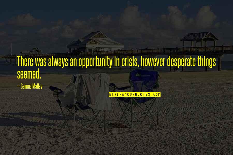 Opportunity In Crisis Quotes By Gemma Malley: There was always an opportunity in crisis, however