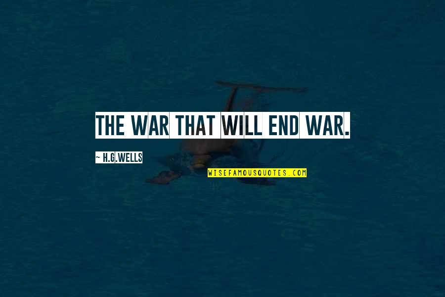 Opportunity In Crisis Quotes By H.G.Wells: The War That Will End War.