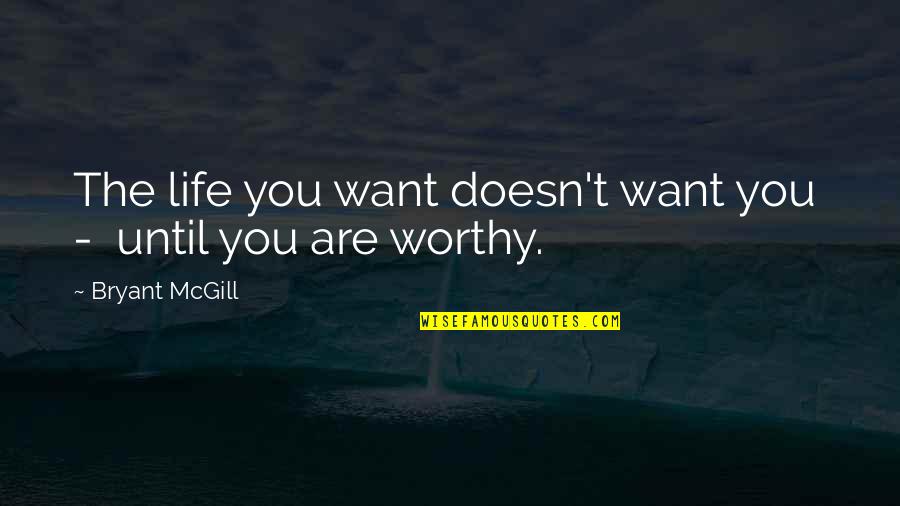 Opportunity Presents Itself Quotes By Bryant McGill: The life you want doesn't want you -