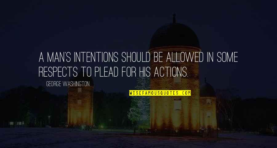 Opportunity Strikes Quotes By George Washington: A man's intentions should be allowed in some