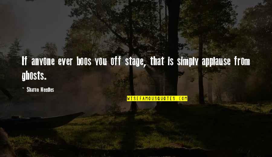 Opportunity To Serve Quotes By Sharon Needles: If anyone ever boos you off stage, that