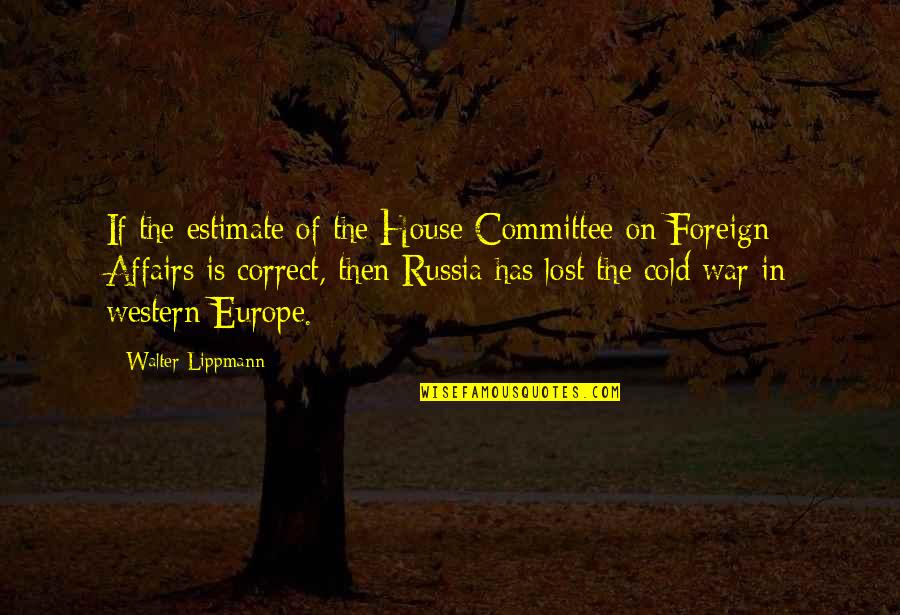 Oppresses Women Quotes By Walter Lippmann: If the estimate of the House Committee on