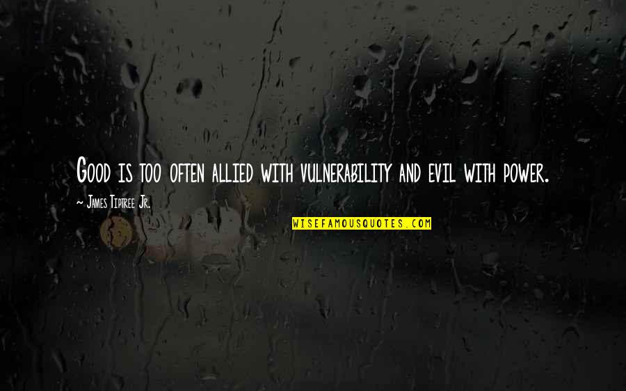 Oppure In Francese Quotes By James Tiptree Jr.: Good is too often allied with vulnerability and