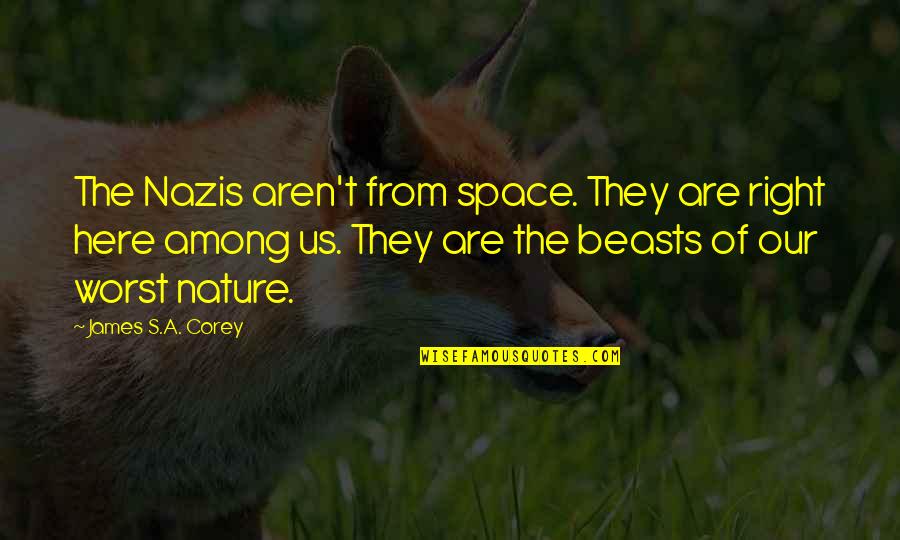 Oprah Chai Quotes By James S.A. Corey: The Nazis aren't from space. They are right