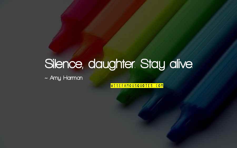 Opravdu Dobry Quotes By Amy Harmon: Silence, daughter. Stay alive.