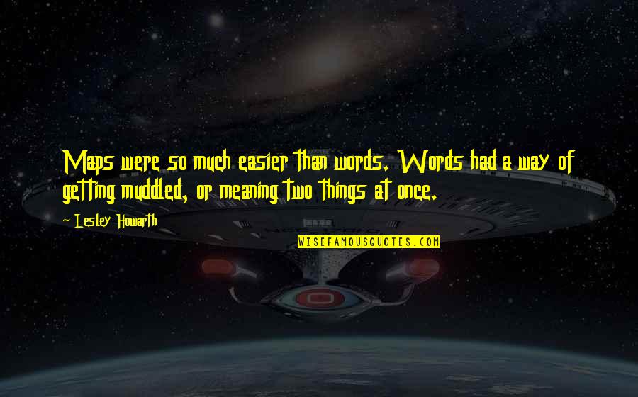 Optic Nadeshot Quotes By Lesley Howarth: Maps were so much easier than words. Words