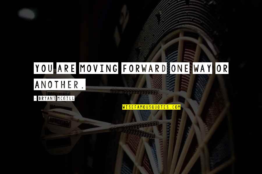 Optimas Oe Quotes By Bryant McGill: You are moving forward one way or another.