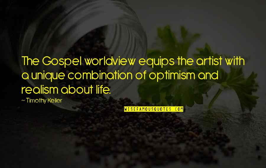 Optimism And Realism Quotes By Timothy Keller: The Gospel worldview equips the artist with a