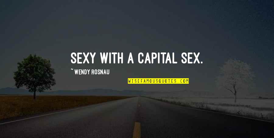 Optimism And Realism Quotes By Wendy Rosnau: Sexy with a capital SEX.