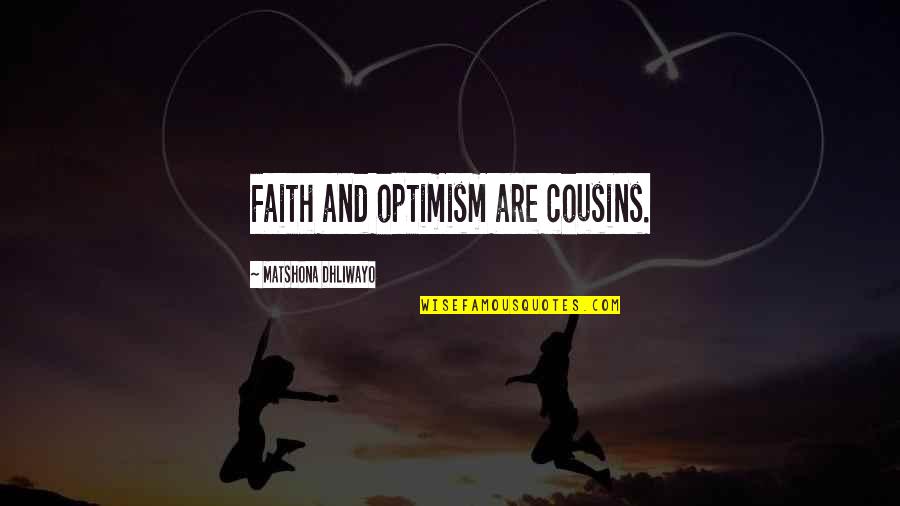 Optimism Quotes Quotes By Matshona Dhliwayo: Faith and optimism are cousins.