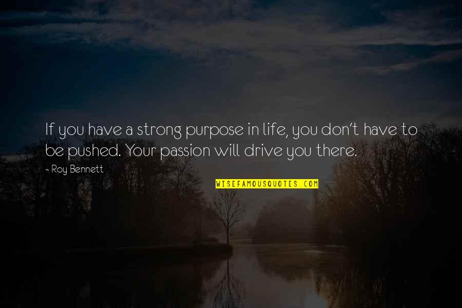 Optimism Quotes Quotes By Roy Bennett: If you have a strong purpose in life,