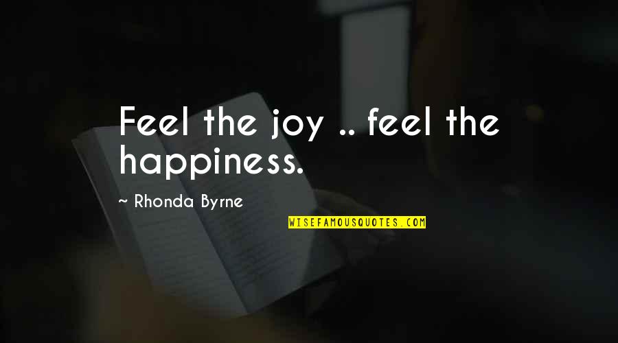 Optimize Scientific Sales Quotes By Rhonda Byrne: Feel the joy .. feel the happiness.