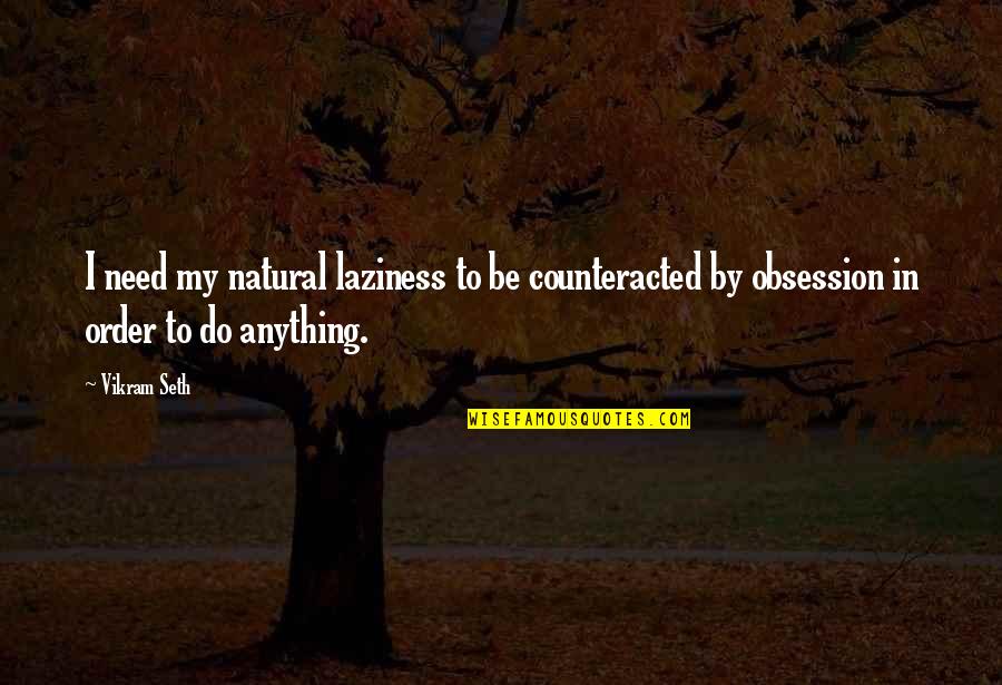 Optimize Scientific Sales Quotes By Vikram Seth: I need my natural laziness to be counteracted