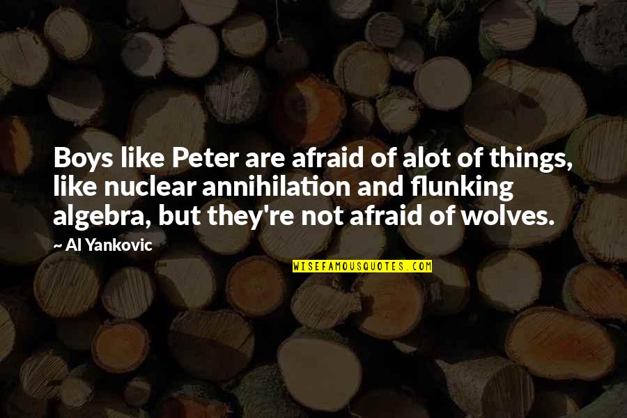 Option Nok Quotes By Al Yankovic: Boys like Peter are afraid of alot of