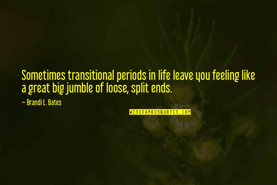 Opulence Quotes By Brandi L. Bates: Sometimes transitional periods in life leave you feeling