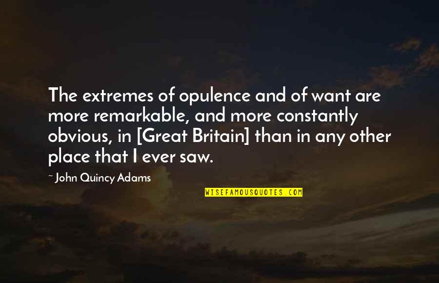 Opulence Quotes By John Quincy Adams: The extremes of opulence and of want are