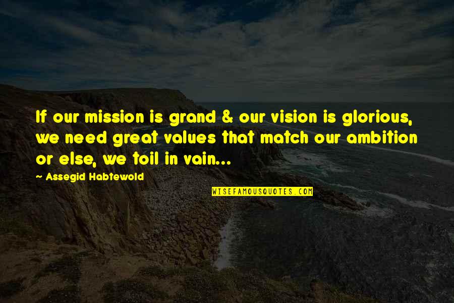 Or Else Quotes By Assegid Habtewold: If our mission is grand & our vision