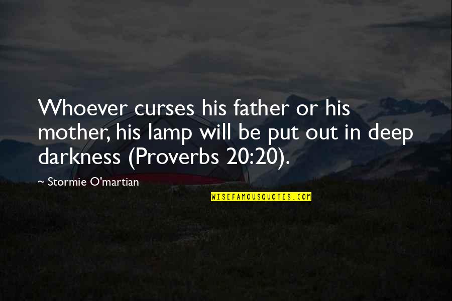 Or Father Quotes By Stormie O'martian: Whoever curses his father or his mother, his