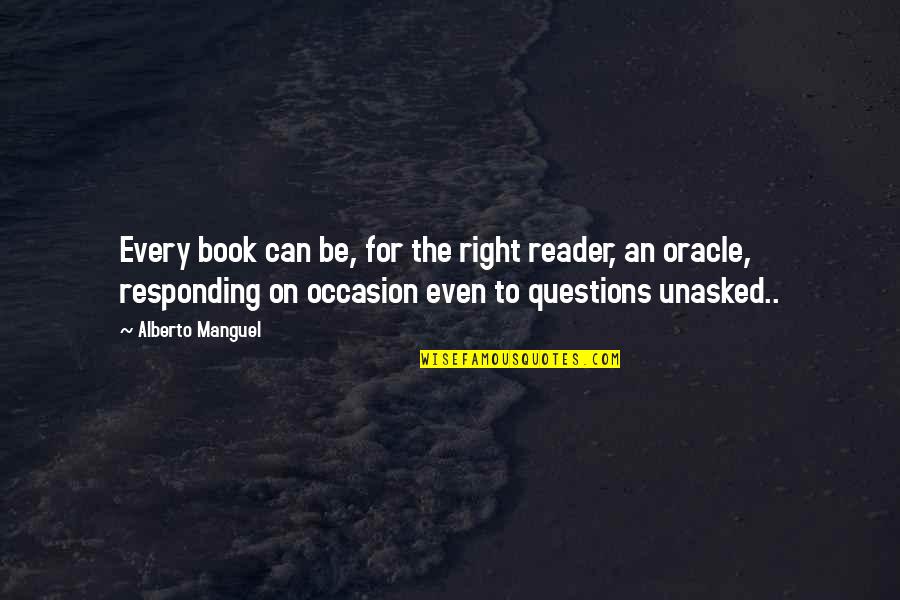 Oracle Quotes By Alberto Manguel: Every book can be, for the right reader,