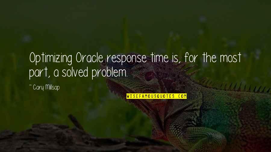 Oracle Quotes By Cary Millsap: Optimizing Oracle response time is, for the most