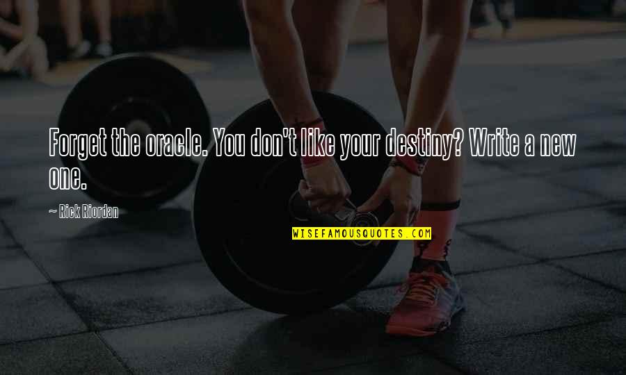 Oracle Quotes By Rick Riordan: Forget the oracle. You don't like your destiny?