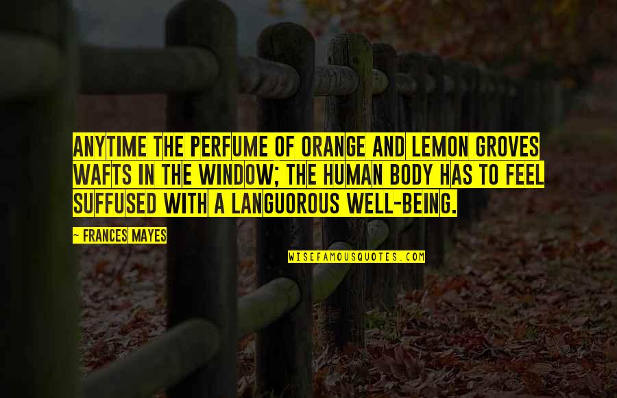 Orange Is Not The Only Fruit Quotes By Frances Mayes: Anytime the perfume of orange and lemon groves