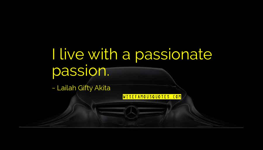 Orangers En Quotes By Lailah Gifty Akita: I live with a passionate passion.