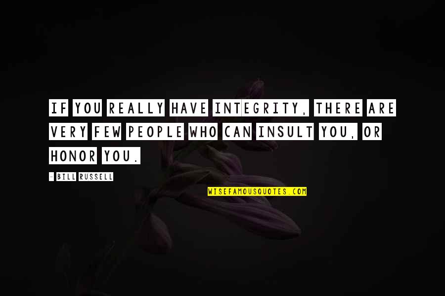 Orangyal Quotes By Bill Russell: If you really have integrity, there are very